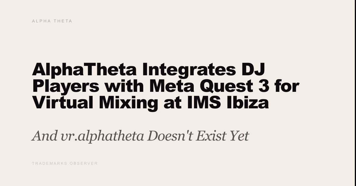 AlphaTheta Integrates DJ Players with Meta Quest 3 for Virtual Mixing at IMS Ibiza And vr.alphatheta Doesn't Exist Yet