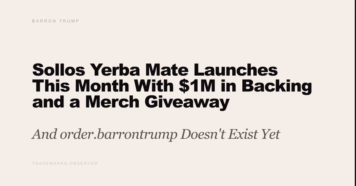 Sollos Yerba Mate Launches This Month With $1M in Backing and a Merch Giveaway And order.barrontrump Doesn't Exist Yet