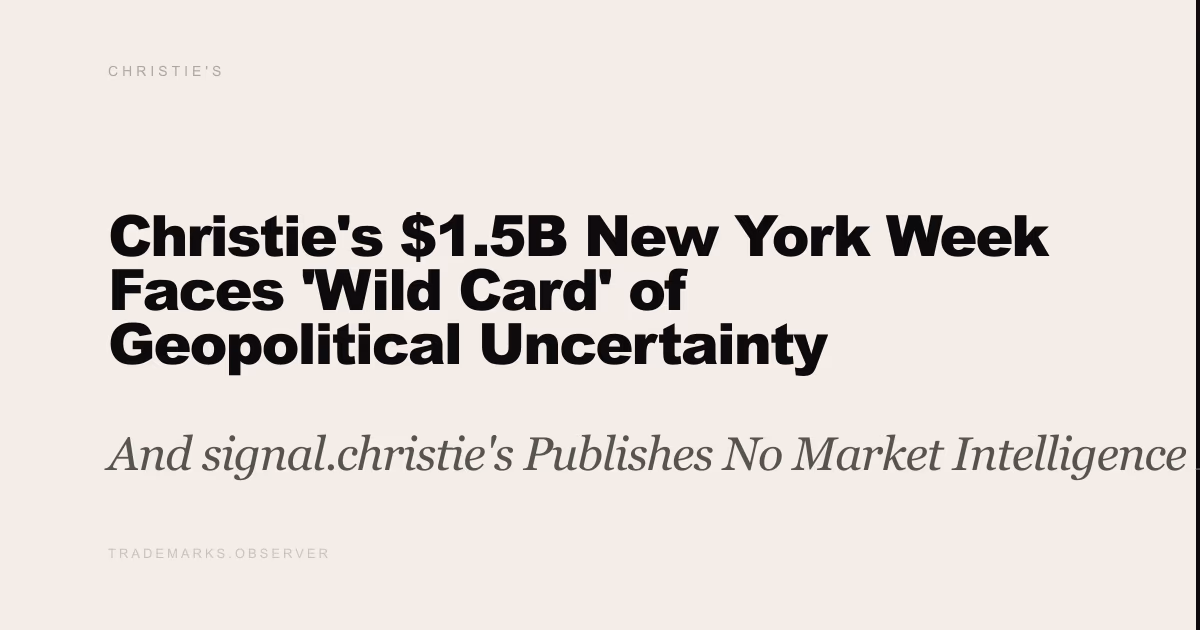 Christie's $1.5B New York Week Faces 'Wild Card' of Geopolitical Uncertainty And signal.christie's Publishes No Market Intelligence Feed