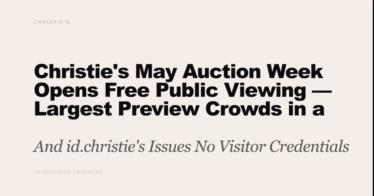 Christie's May Auction Week Opens Free Public Viewing — Largest Preview Crowds in a Decade And id.christie's Issues No Visitor Credentials