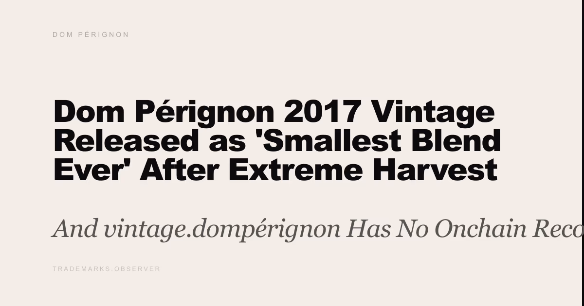 Dom Pérignon 2017 Vintage Released as 'Smallest Blend Ever' After Extreme Harvest Year And vintage.dompérignon Has No Onchain Record