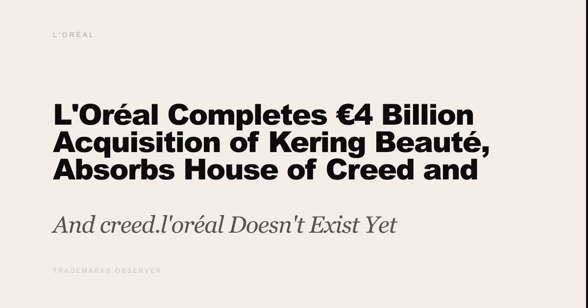L'Oréal Completes €4 Billion Acquisition of Kering Beauté, Absorbs House of Creed and 50-Year Gucci, Balenciaga, Bottega Veneta Licenses And creed.l'oréal Doesn't Exist Yet