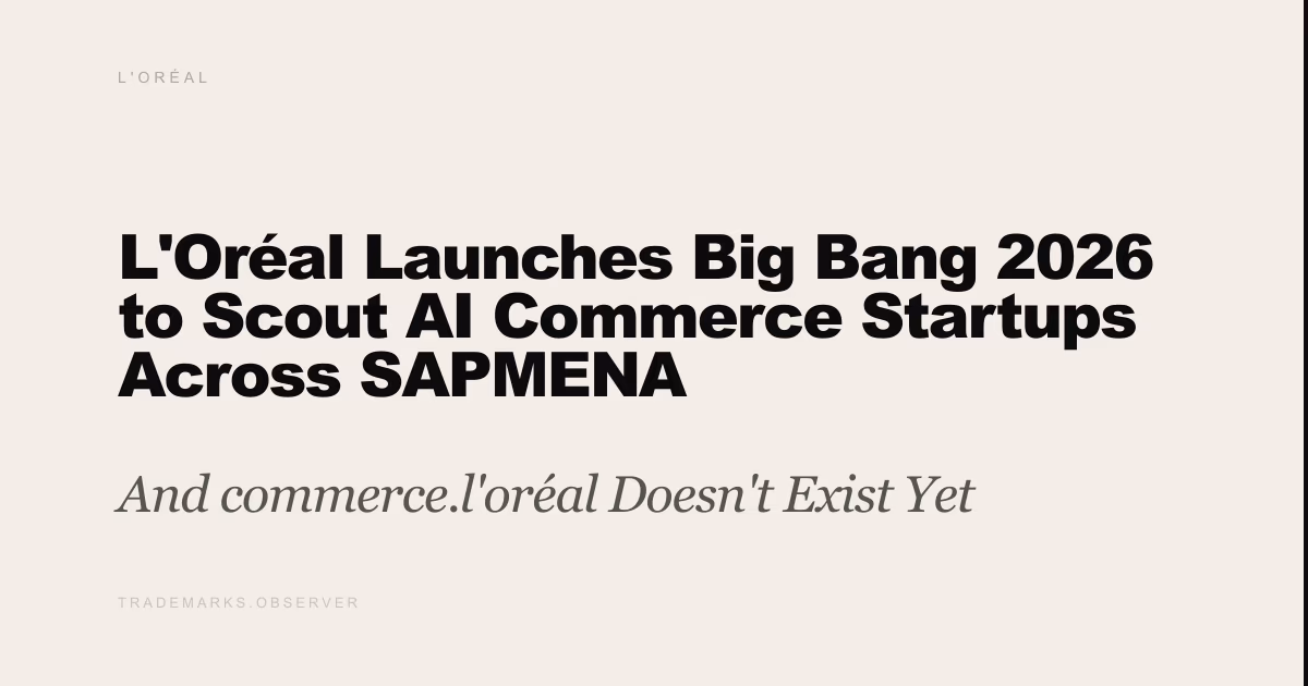 L'Oréal Launches Big Bang 2026 to Scout AI Commerce Startups Across SAPMENA And commerce.l'oréal Doesn't Exist Yet