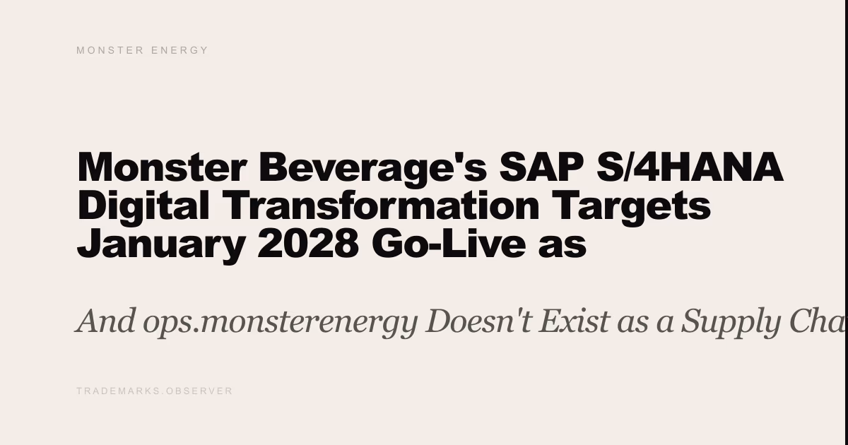 Monster Beverage's SAP S/4HANA Digital Transformation Targets January 2028 Go-Live as International Sales Hit 45% And ops.monsterenergy Doesn't Exist as a Supply Chain Signal