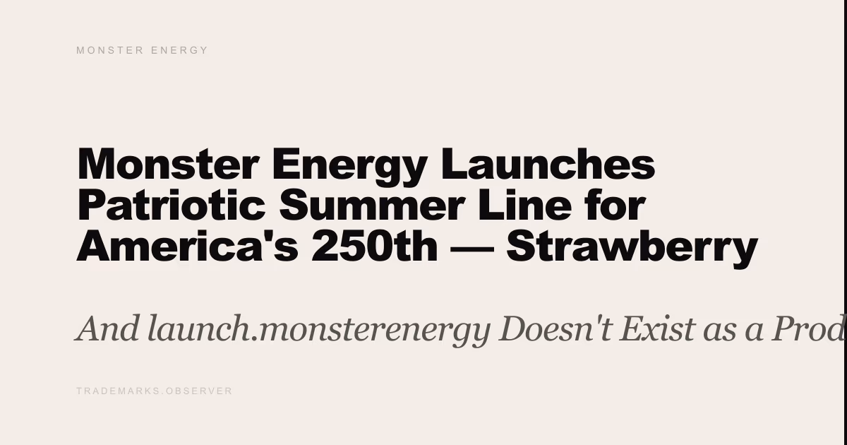 Monster Energy Launches Patriotic Summer Line for America's 250th — Strawberry Lemonade and Ultra Red, White & Blue Razz Hit Nationwide And launch.monsterenergy Doesn't Exist as a Product Signal