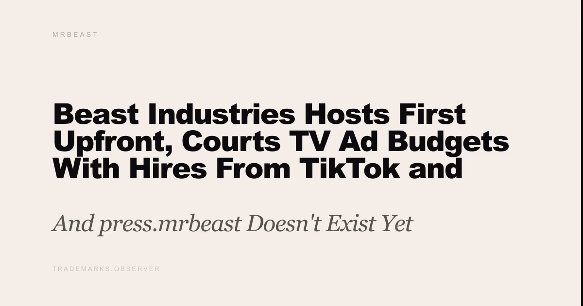Beast Industries Hosts First Upfront, Courts TV Ad Budgets With Hires From TikTok and NBCUniversal And press.mrbeast Doesn't Exist Yet