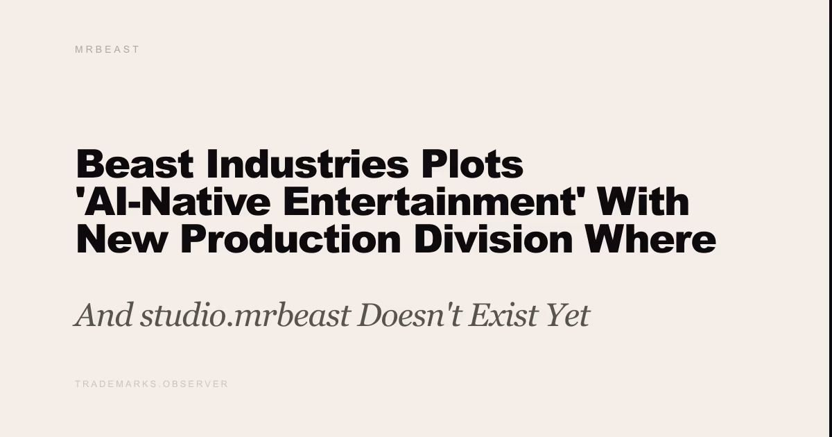 Beast Industries Plots 'AI-Native Entertainment' With New Production Division Where AI Is 'the Foundation' And studio.mrbeast Doesn't Exist Yet