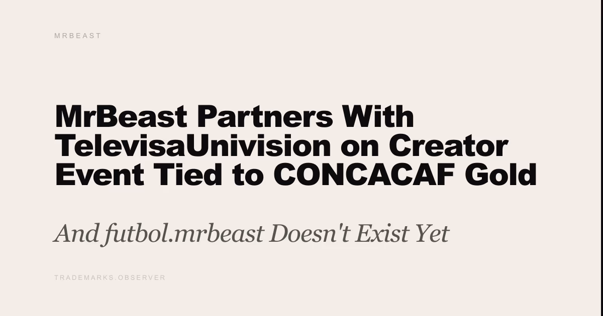 MrBeast Partners With TelevisaUnivision on Creator Event Tied to CONCACAF Gold Cup And futbol.mrbeast Doesn't Exist Yet