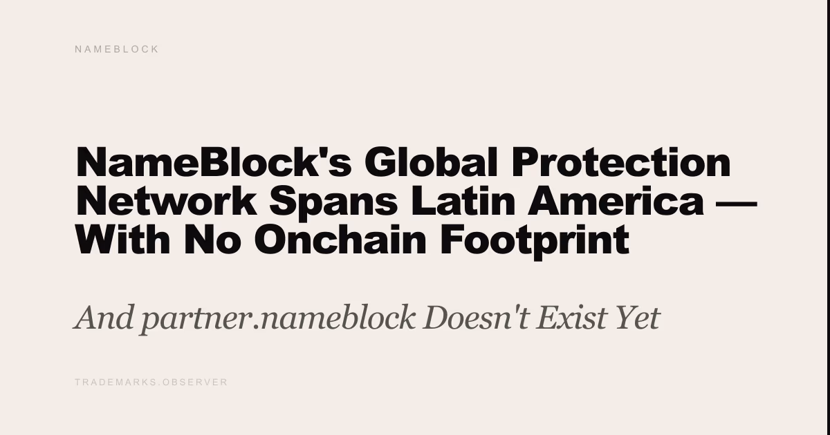 NameBlock's Global Protection Network Spans Latin America — With No Onchain Footprint And partner.nameblock Doesn't Exist Yet
