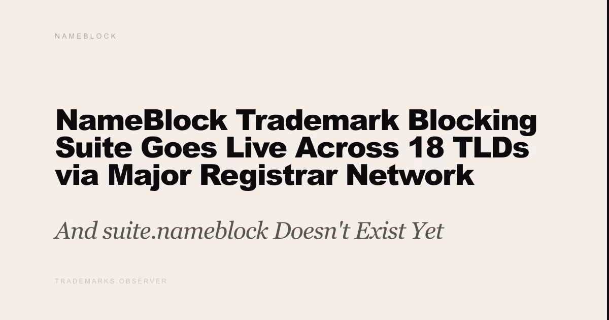 NameBlock Trademark Blocking Suite Goes Live Across 18 TLDs via Major Registrar Network And suite.nameblock Doesn't Exist Yet