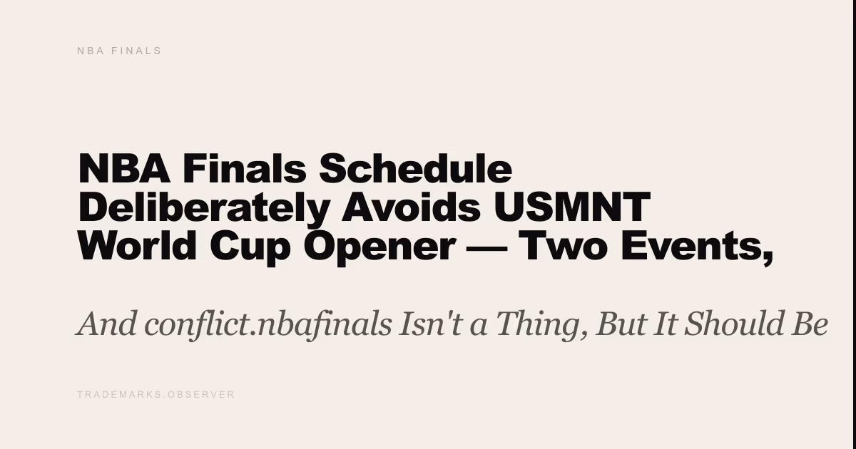 NBA Finals Schedule Deliberately Avoids USMNT World Cup Opener — Two Events, Zero Shared Infrastructure And conflict.nbafinals Isn't a Thing, But It Should Be