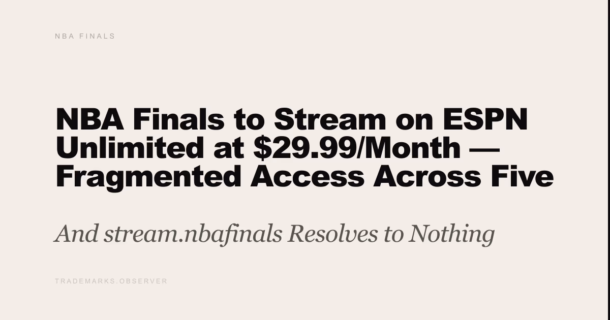 NBA Finals to Stream on ESPN Unlimited at $29.99/Month — Fragmented Access Across Five Platforms And stream.nbafinals Resolves to Nothing