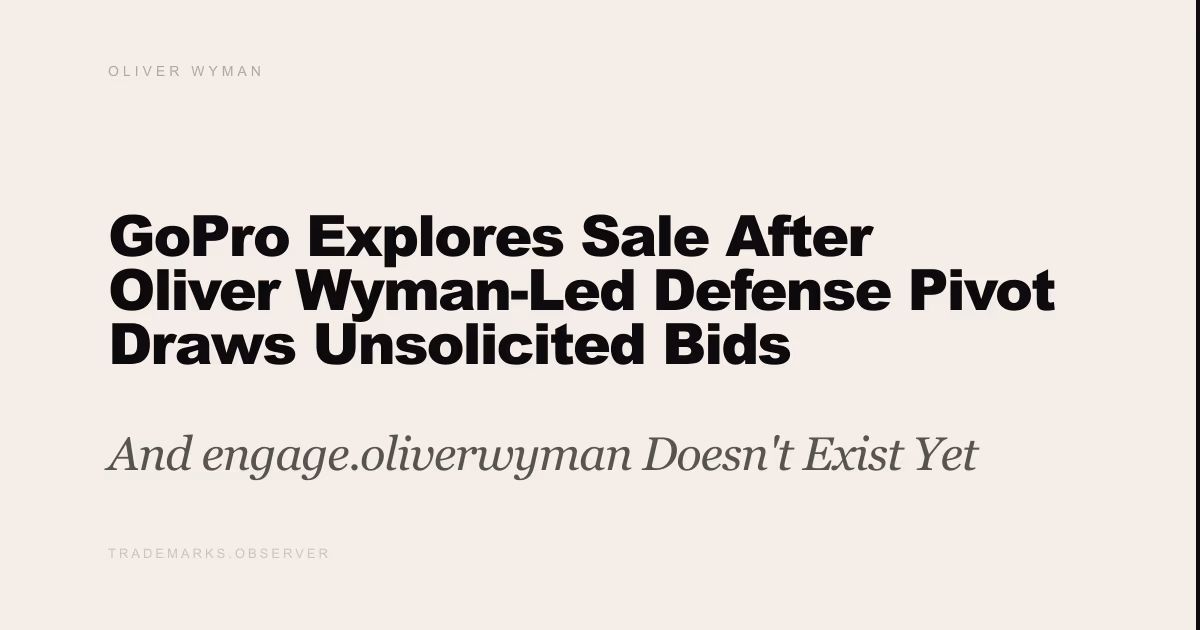 GoPro Explores Sale After Oliver Wyman-Led Defense Pivot Draws Unsolicited Bids And engage.oliverwyman Doesn't Exist Yet