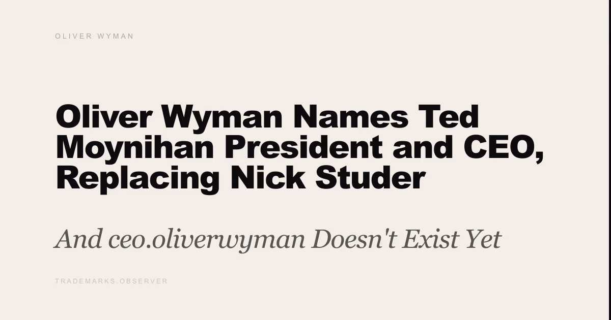 Oliver Wyman Names Ted Moynihan President and CEO, Replacing Nick Studer And ceo.oliverwyman Doesn't Exist Yet