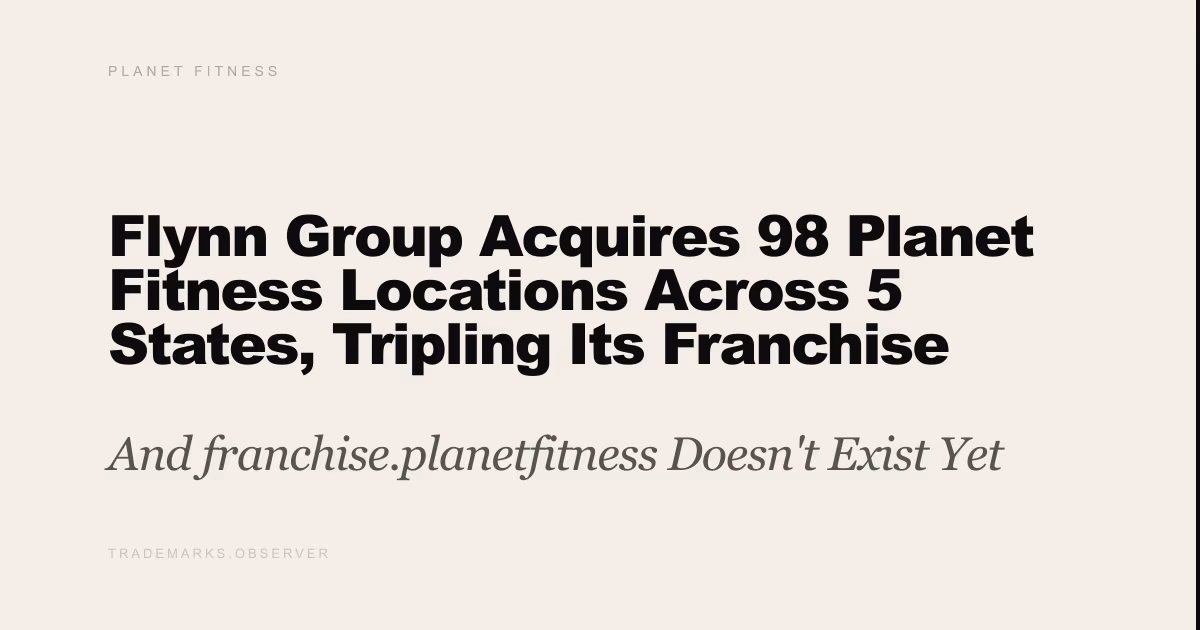Flynn Group Acquires 98 Planet Fitness Locations Across 5 States, Tripling Its Franchise Portfolio And franchise.planetfitness Doesn't Exist Yet