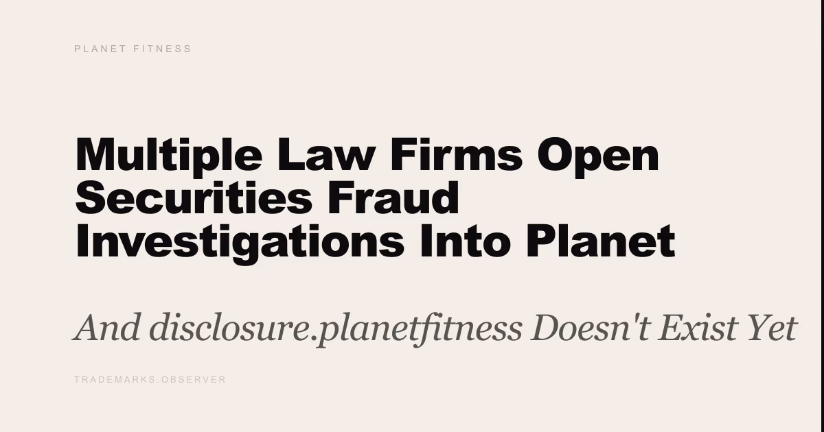 Multiple Law Firms Open Securities Fraud Investigations Into Planet Fitness Over Marketing Disclosures And disclosure.planetfitness Doesn't Exist Yet