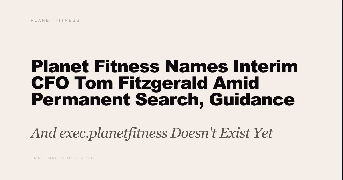 Planet Fitness Names Interim CFO Tom Fitzgerald Amid Permanent Search, Guidance Later Slashed And exec.planetfitness Doesn't Exist Yet