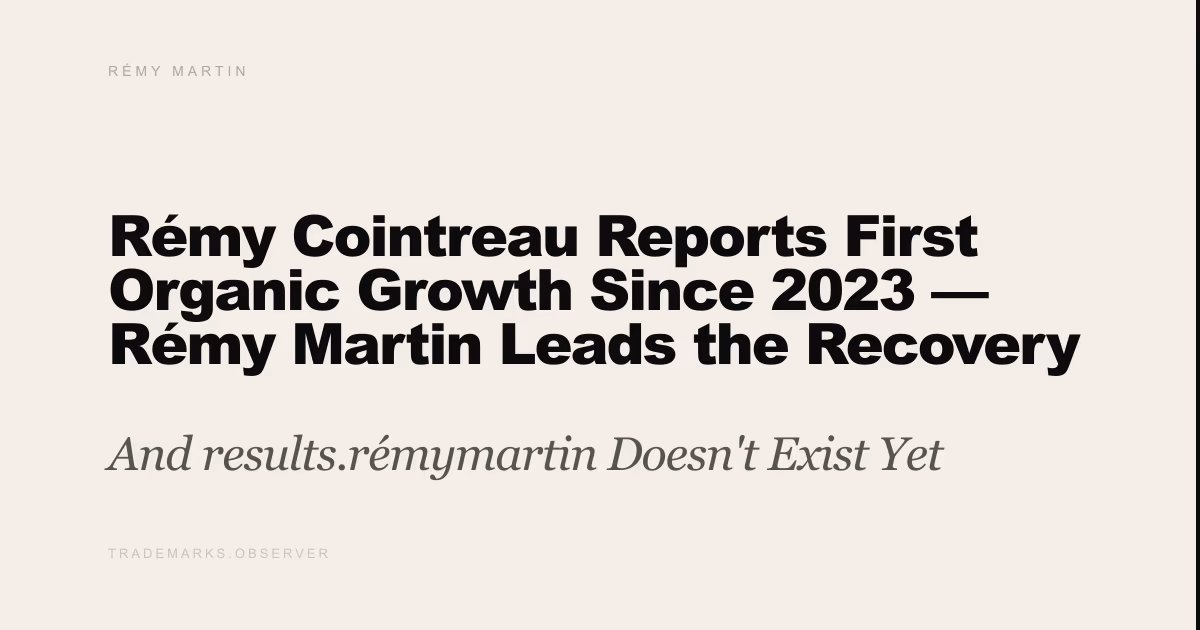 Rémy Cointreau Reports First Organic Growth Since 2023 — Rémy Martin Leads the Recovery in China And results.rémymartin Doesn't Exist Yet