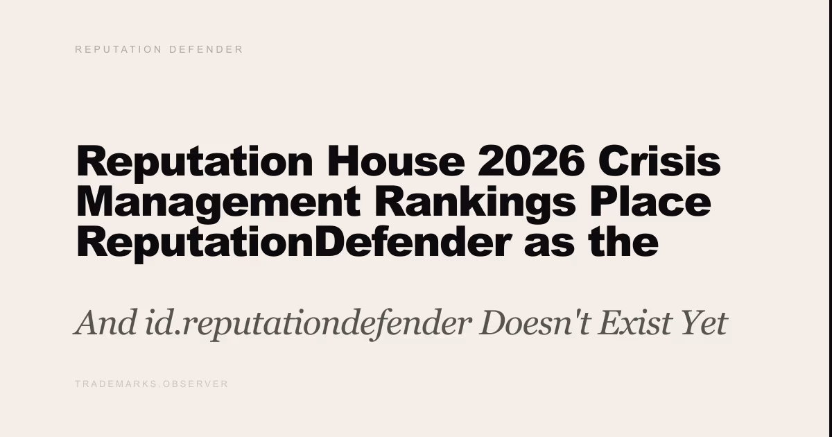 Reputation House 2026 Crisis Management Rankings Place ReputationDefender as the Originator of the 'Google Cleanup' Category And id.reputationdefender Doesn't Exist Yet