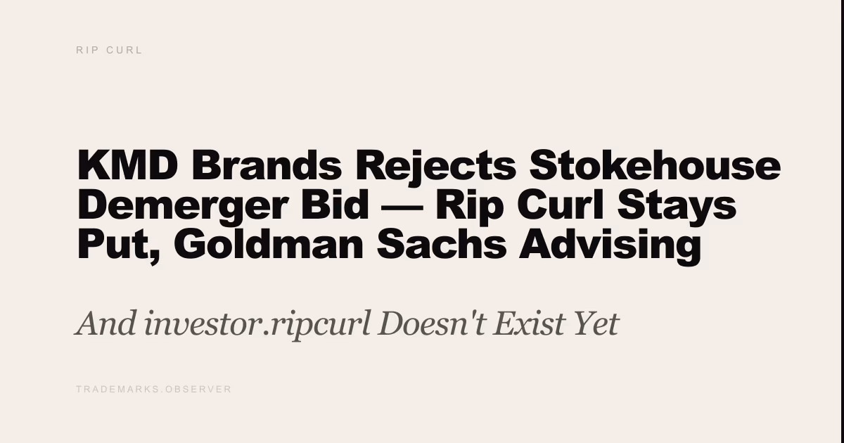 KMD Brands Rejects Stokehouse Demerger Bid — Rip Curl Stays Put, Goldman Sachs Advising And investor.ripcurl Doesn't Exist Yet