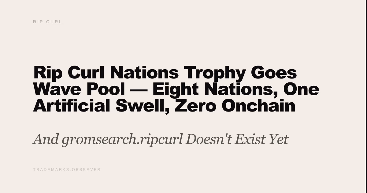Rip Curl Nations Trophy Goes Wave Pool — Eight Nations, One Artificial Swell, Zero Onchain Presence And gromsearch.ripcurl Doesn't Exist Yet