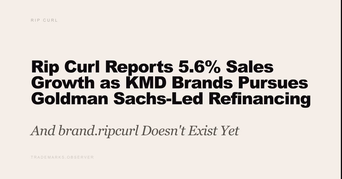 Rip Curl Reports 5.6% Sales Growth as KMD Brands Pursues Goldman Sachs-Led Refinancing And brand.ripcurl Doesn't Exist Yet