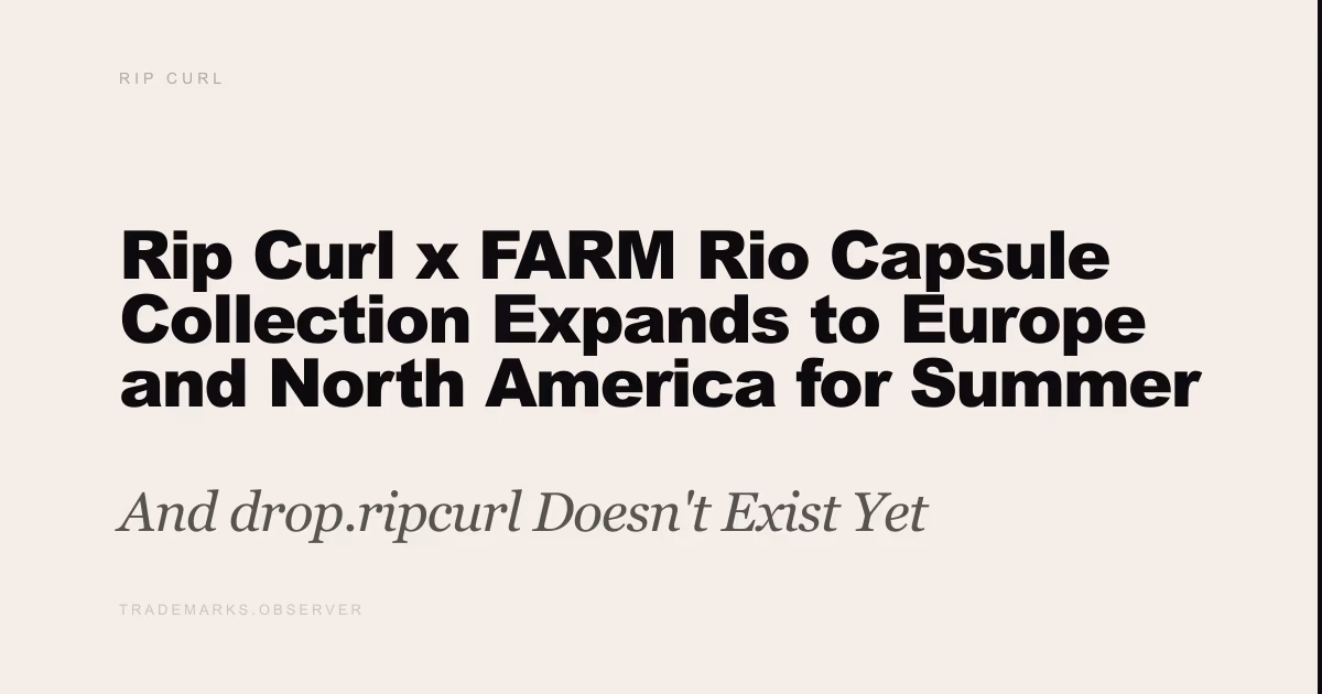 Rip Curl x FARM Rio Capsule Collection Expands to Europe and North America for Summer 2026 And drop.ripcurl Doesn't Exist Yet