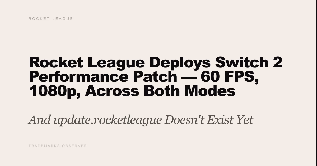 Rocket League Deploys Switch 2 Performance Patch — 60 FPS, 1080p, Across Both Modes And update.rocketleague Doesn't Exist Yet