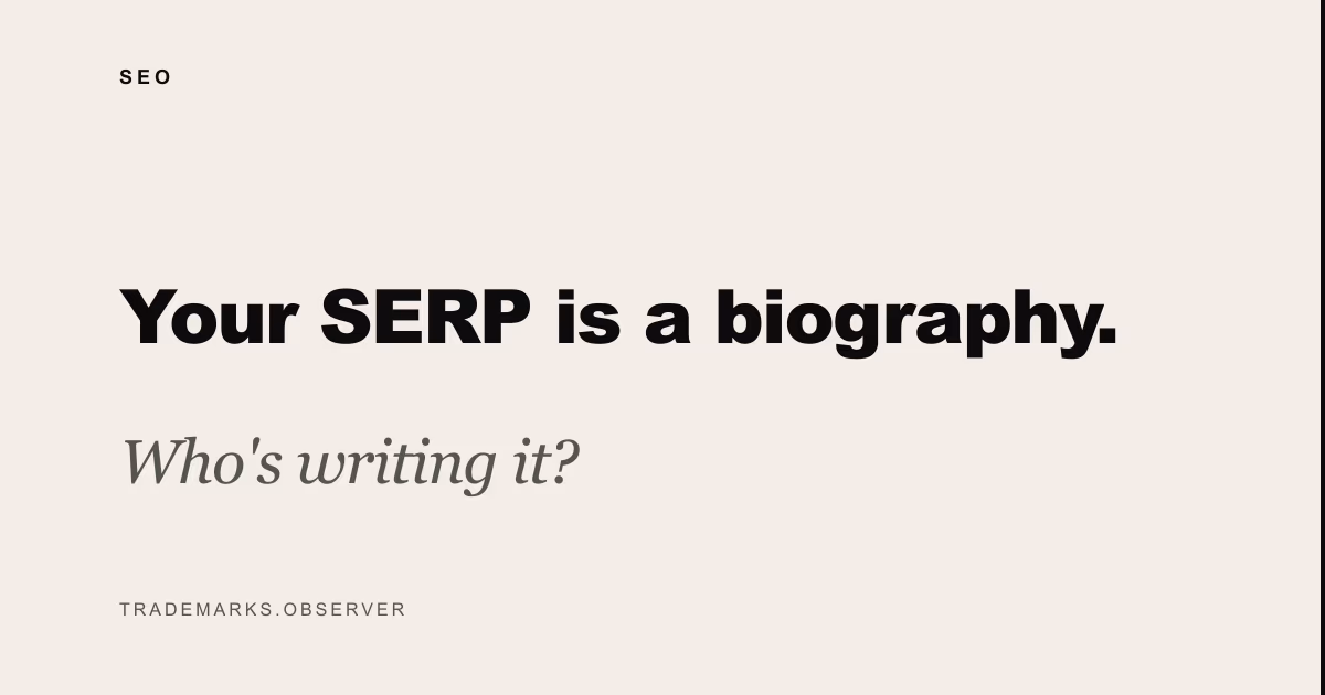 Your SERP is a biography. Who's writing it?