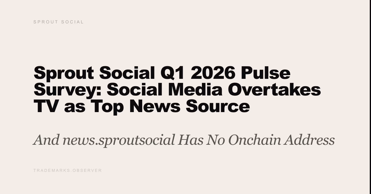 Sprout Social Q1 2026 Pulse Survey: Social Media Overtakes TV as Top News Source And news.sproutsocial Has No Onchain Address