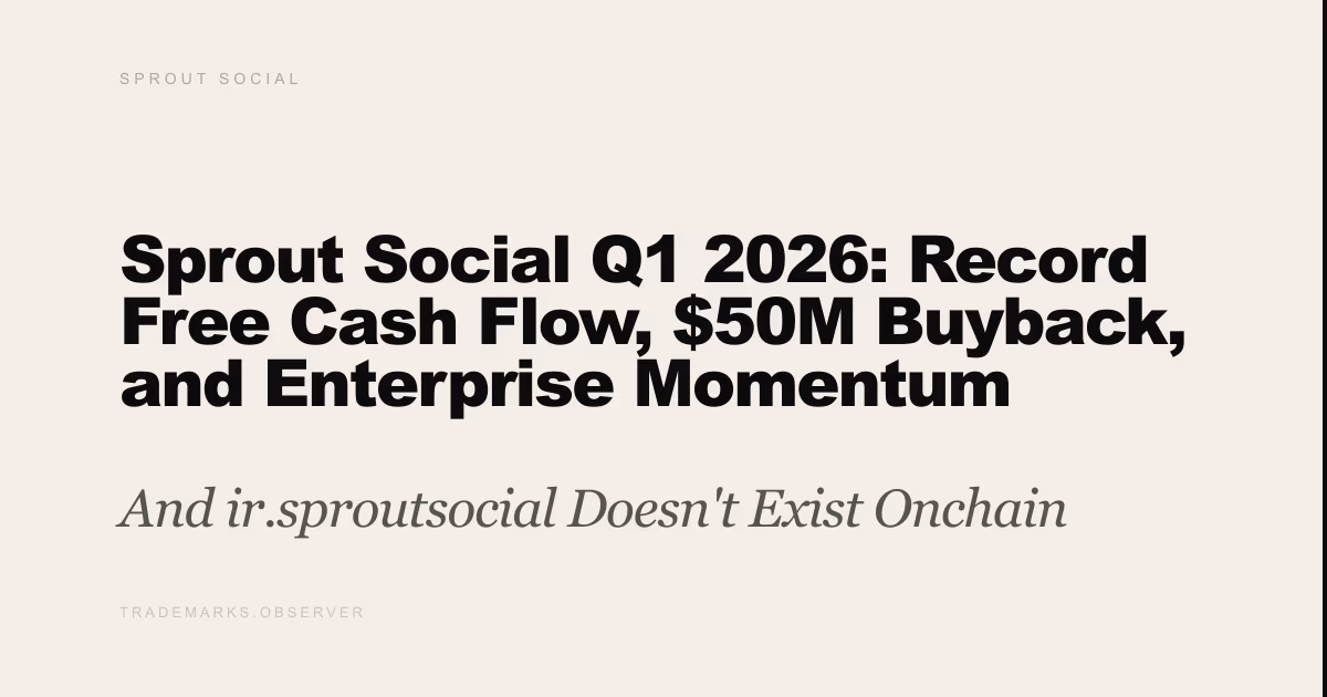 Sprout Social Q1 2026: Record Free Cash Flow, $50M Buyback, and Enterprise Momentum And ir.sproutsocial Doesn't Exist Onchain
