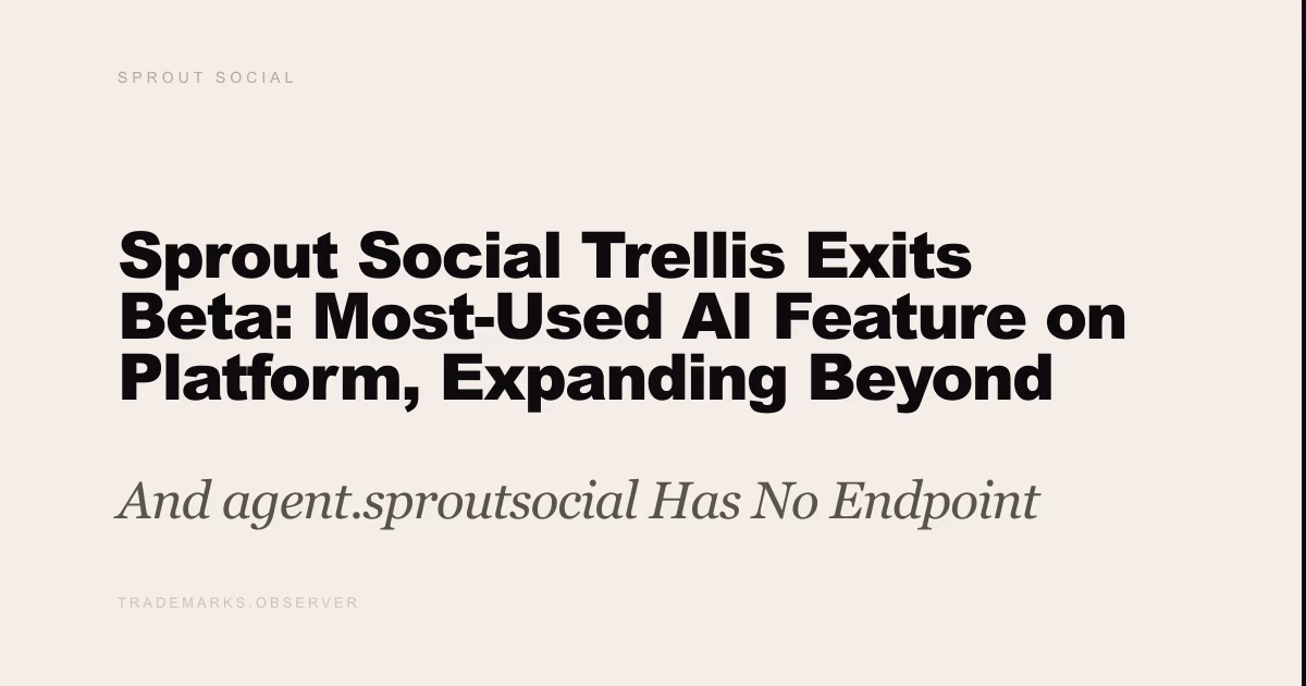 Sprout Social Trellis Exits Beta: Most-Used AI Feature on Platform, Expanding Beyond Listening And agent.sproutsocial Has No Endpoint
