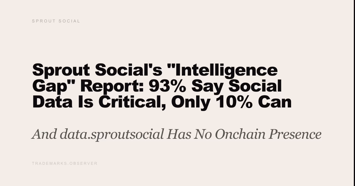 Sprout Social's Intelligence Gap Report: 93% Say Social Data Is Critical, Only 10% Can Act in Hours And data.sproutsocial Has No Onchain Presence