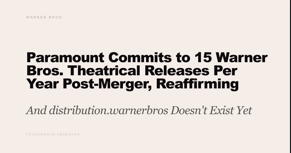 Paramount Commits to 15 Warner Bros. Theatrical Releases Per Year Post-Merger, Reaffirming 45-Day Window And distribution.warnerbros Doesn't Exist Yet