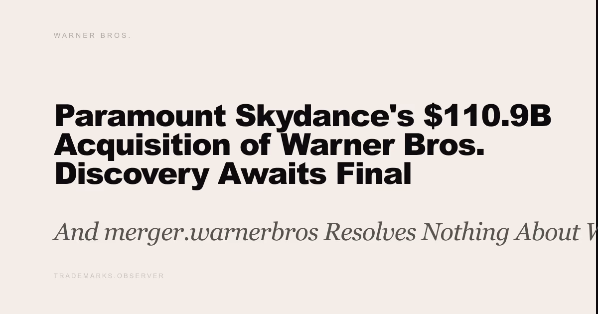 Paramount Skydance's $110.9B Acquisition of Warner Bros. Discovery Awaits Final Regulatory Sign-Off And merger.warnerbros Resolves Nothing About Who Controls the Brand Onchain