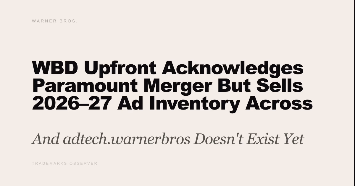 WBD Upfront Acknowledges Paramount Merger But Sells 2026–27 Ad Inventory Across HBO Max, Discovery+, and CNN as if Nothing Has Changed And adtech.warnerbros Doesn't Exist Yet