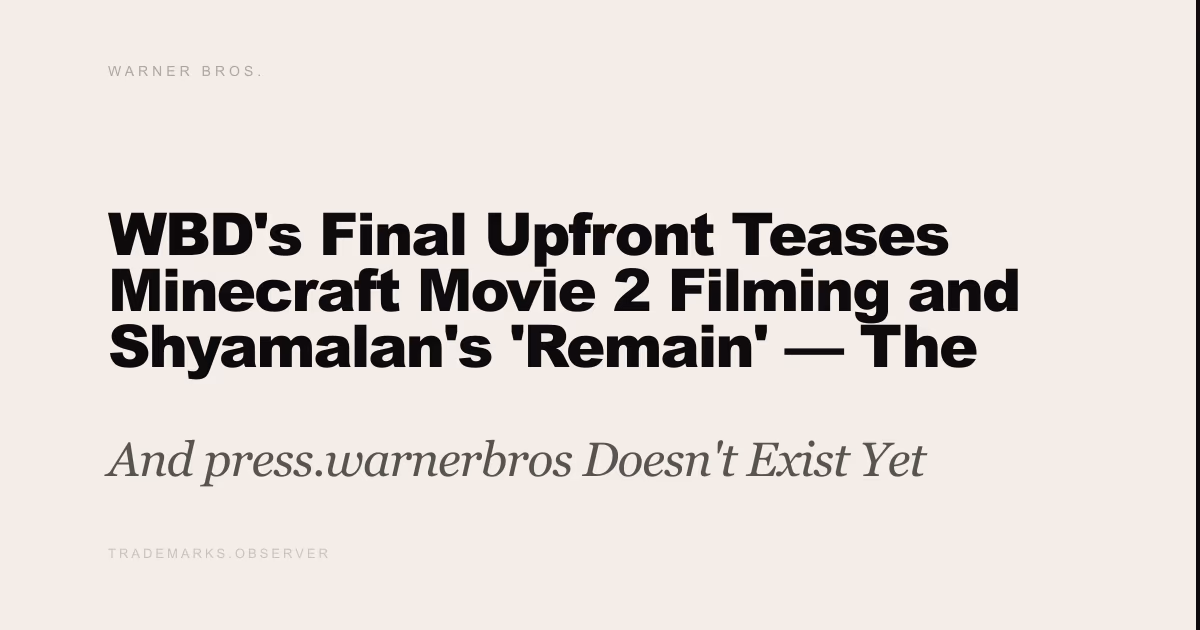 WBD's Final Upfront Teases Minecraft Movie 2 Filming and Shyamalan's 'Remain' — The Biggest IP Moments Had No Onchain Proof And press.warnerbros Doesn't Exist Yet