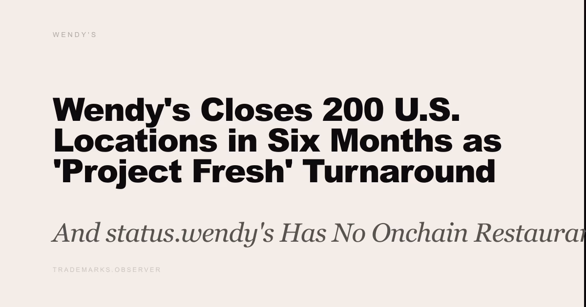 Wendy's Closes 200 U.S. Locations in Six Months as 'Project Fresh' Turnaround Takes Shape And status.wendy's Has No Onchain Restaurant State