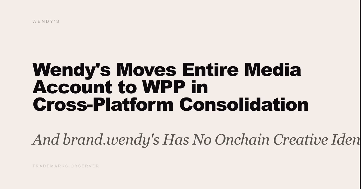 Wendy's Moves Entire Media Account to WPP in Cross-Platform Consolidation And brand.wendy's Has No Onchain Creative Identity Record