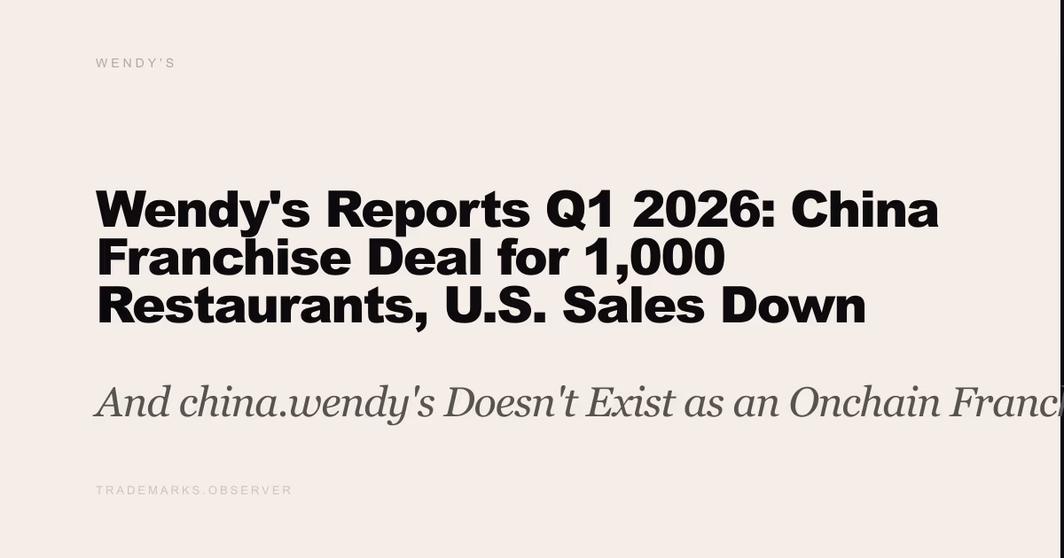 Wendy's Reports Q1 2026: China Franchise Deal for 1,000 Restaurants, U.S. Sales Down 7.8% And china.wendy's Doesn't Exist as an Onchain Franchise Endpoint