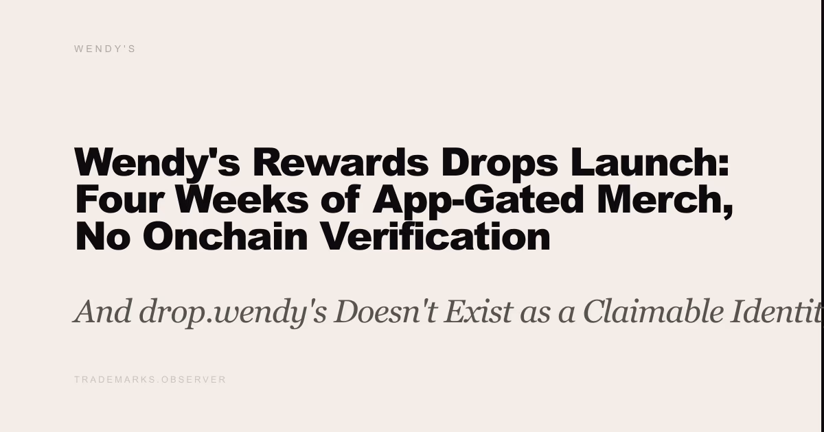 Wendy's Rewards Drops Launch: Four Weeks of App-Gated Merch, No Onchain Verification And drop.wendy's Doesn't Exist as a Claimable Identity Layer