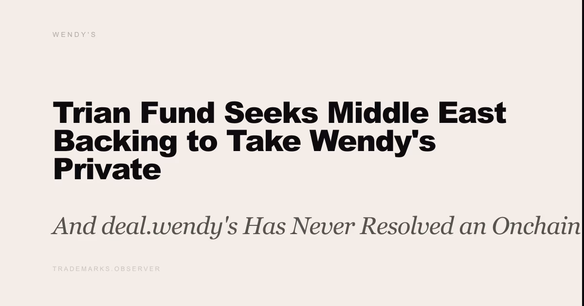 Trian Fund Seeks Middle East Backing to Take Wendy's Private And deal.wendy's Has Never Resolved an Onchain Tender