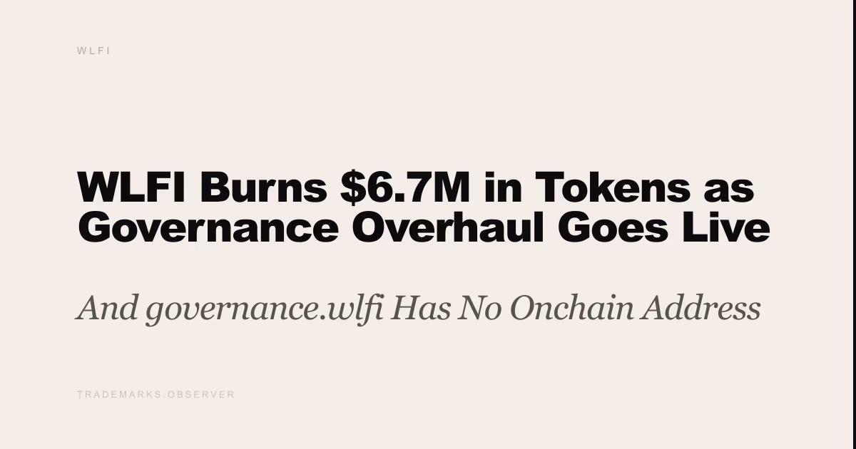 WLFI Burns $6.7M in Tokens as Governance Overhaul Goes Live And governance.wlfi Has No Onchain Address