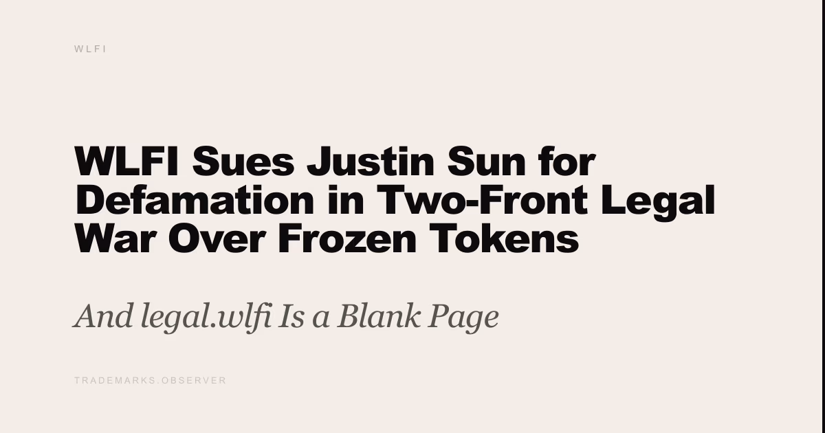 WLFI Sues Justin Sun for Defamation in Two-Front Legal War Over Frozen Tokens And legal.wlfi Is a Blank Page