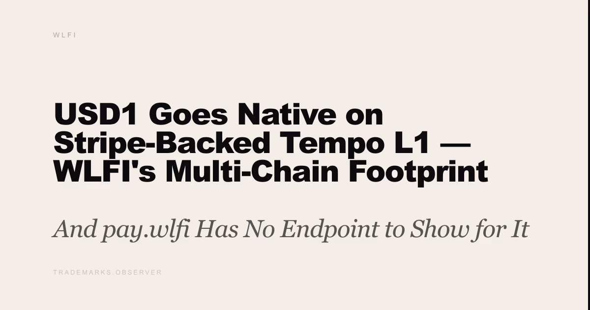 USD1 Goes Native on Stripe-Backed Tempo L1 — WLFI's Multi-Chain Footprint Widens And pay.wlfi Has No Endpoint to Show for It